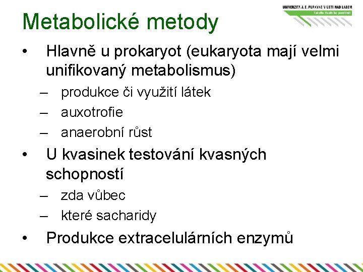 Metabolické metody • Hlavně u prokaryot (eukaryota mají velmi unifikovaný metabolismus) – produkce či