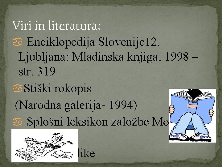 Viri in literatura: Enciklopedija Slovenije 12. Ljubljana: Mladinska knjiga, 1998 – str. 319 Stiški