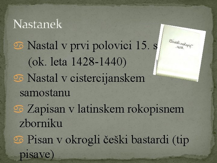 Nastanek Nastal v prvi polovici 15. stoletja (ok. leta 1428 -1440) Nastal v cistercijanskem