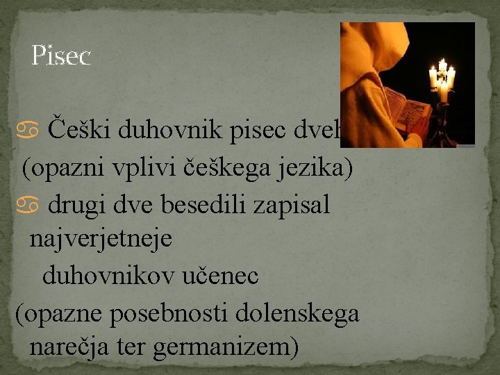 Pisec Češki duhovnik pisec dveh besedil (opazni vplivi češkega jezika) drugi dve besedili zapisal