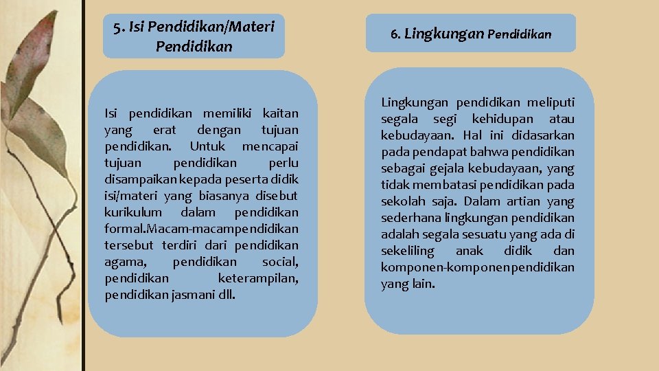 5. Isi Pendidikan/Materi Pendidikan Isi pendidikan memiliki kaitan yang erat dengan tujuan pendidikan. Untuk