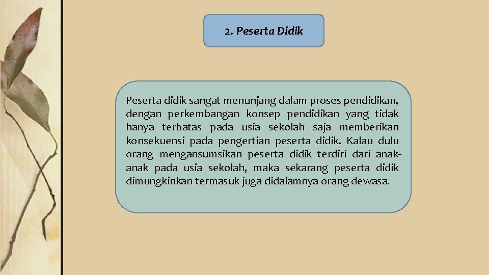 2. Peserta Didik Peserta didik sangat menunjang dalam proses pendidikan, dengan perkembangan konsep pendidikan