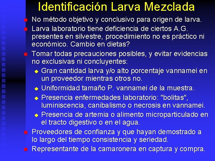 Identificación Larva Mezclada n n n No método objetivo y conclusivo para origen de