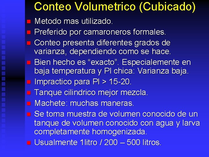 Conteo Volumetrico (Cubicado) n n n n n Metodo mas utilizado. Preferido por camaroneros