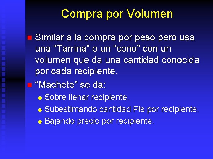 Compra por Volumen Similar a la compra por peso pero usa una “Tarrina” o