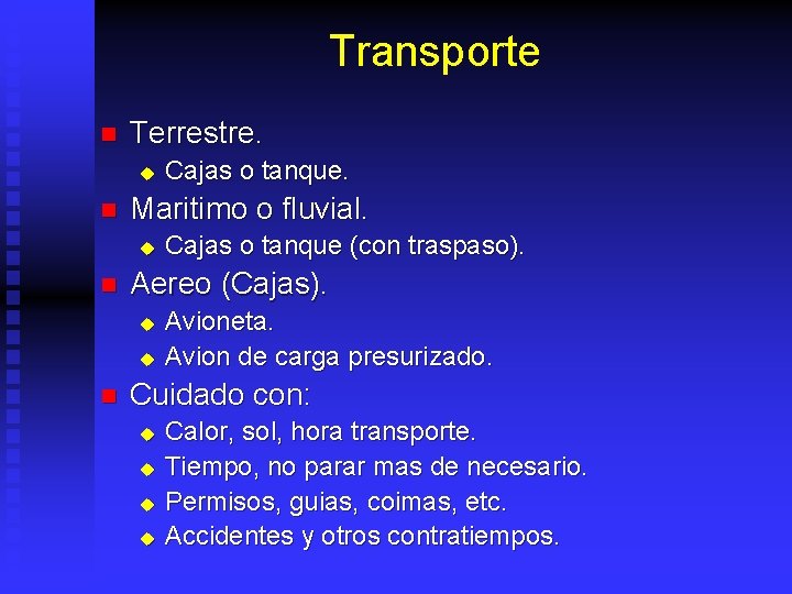 Transporte n Terrestre. u n Maritimo o fluvial. u n Cajas o tanque (con