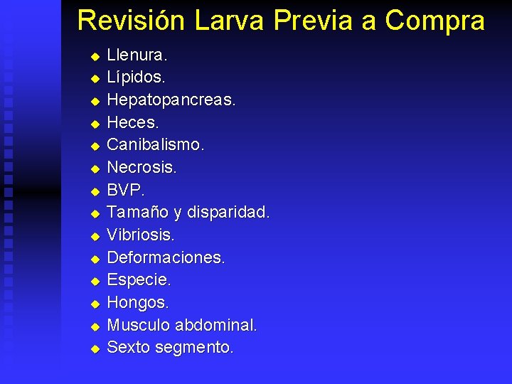 Revisión Larva Previa a Compra u u u u Llenura. Lípidos. Hepatopancreas. Heces. Canibalismo.