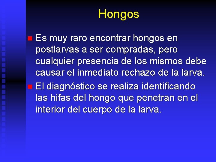 Hongos Es muy raro encontrar hongos en postlarvas a ser compradas, pero cualquier presencia