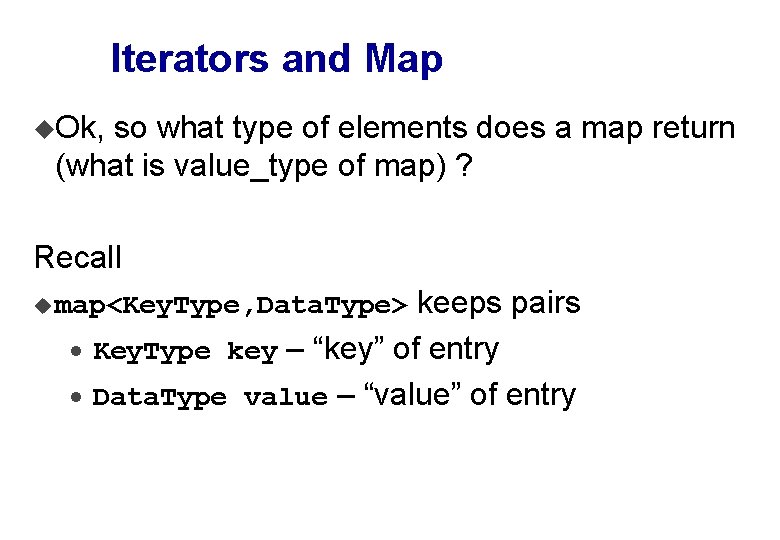 Iterators and Map u. Ok, so what type of elements does a map return