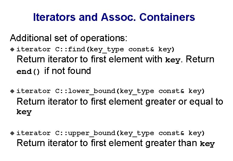 Iterators and Assoc. Containers Additional set of operations: u iterator C: : find(key_type const&