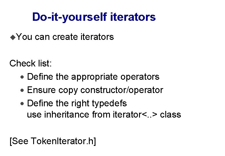 Do-it-yourself iterators u. You can create iterators Check list: · Define the appropriate operators
