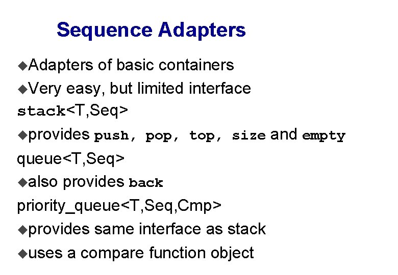 Sequence Adapters u. Adapters of basic containers u. Very easy, but limited interface stack<T,