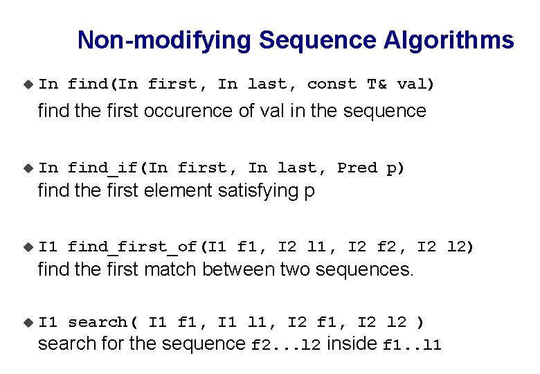 Non-modifying Sequence Algorithms u In find(In first, In last, const T& val) find the