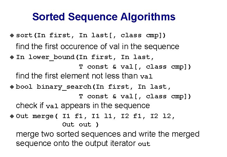 Sorted Sequence Algorithms u sort(In first, In last[, class cmp]) find the first occurence