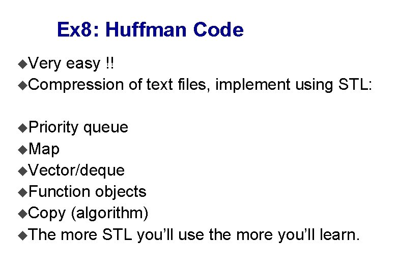 Ex 8: Huffman Code u. Very easy !! u. Compression of text files, implement