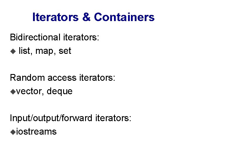 Iterators & Containers Bidirectional iterators: u list, map, set Random access iterators: uvector, deque