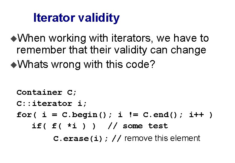 Iterator validity u. When working with iterators, we have to remember that their validity