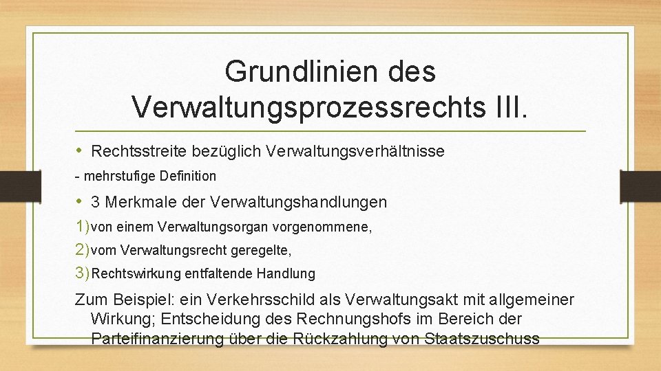 Grundlinien des Verwaltungsprozessrechts III. • Rechtsstreite bezüglich Verwaltungsverhältnisse - mehrstufige Definition • 3 Merkmale