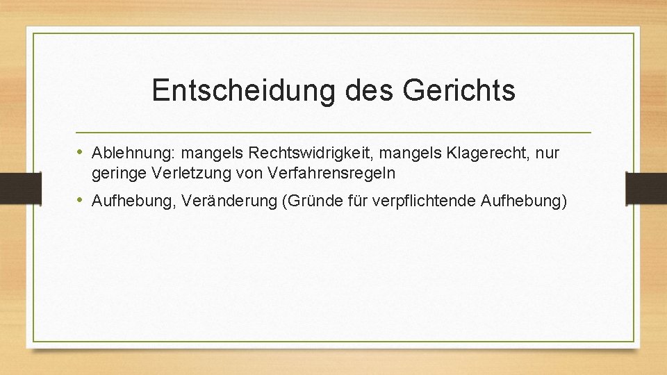 Entscheidung des Gerichts • Ablehnung: mangels Rechtswidrigkeit, mangels Klagerecht, nur geringe Verletzung von Verfahrensregeln