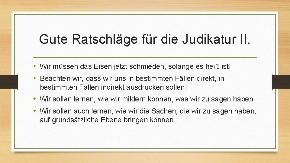 Gute Ratschläge für die Judikatur II. • Wir müssen das Eisen jetzt schmieden, solange