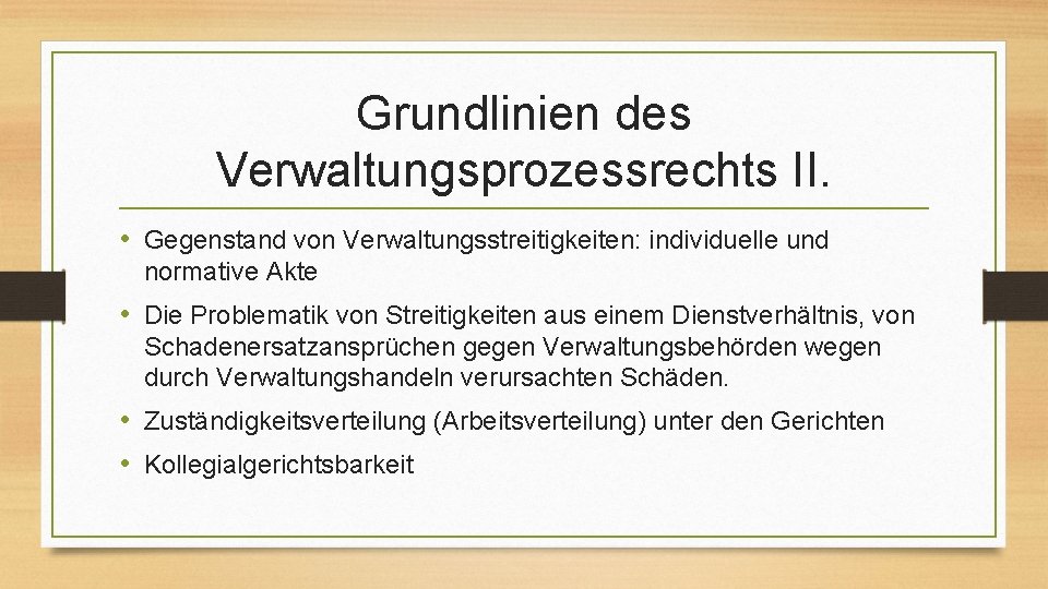 Grundlinien des Verwaltungsprozessrechts II. • Gegenstand von Verwaltungsstreitigkeiten: individuelle und normative Akte • Die