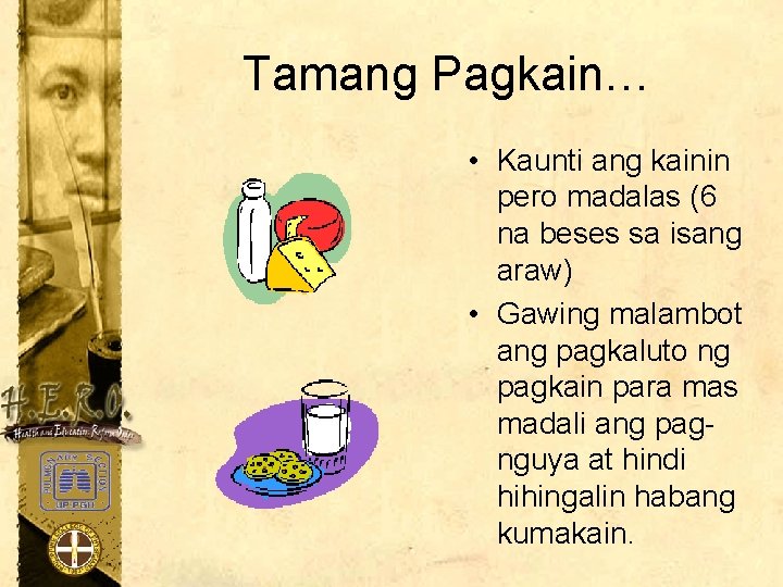 Tamang Pagkain… • Kaunti ang kainin pero madalas (6 na beses sa isang araw)