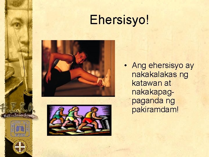 Ehersisyo! • Ang ehersisyo ay nakakalakas ng katawan at nakakapagpaganda ng pakiramdam! 