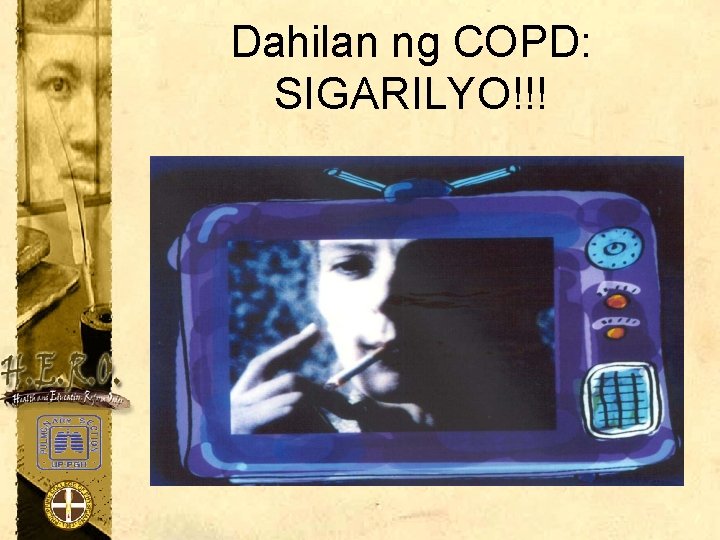 Dahilan ng COPD: SIGARILYO!!! 