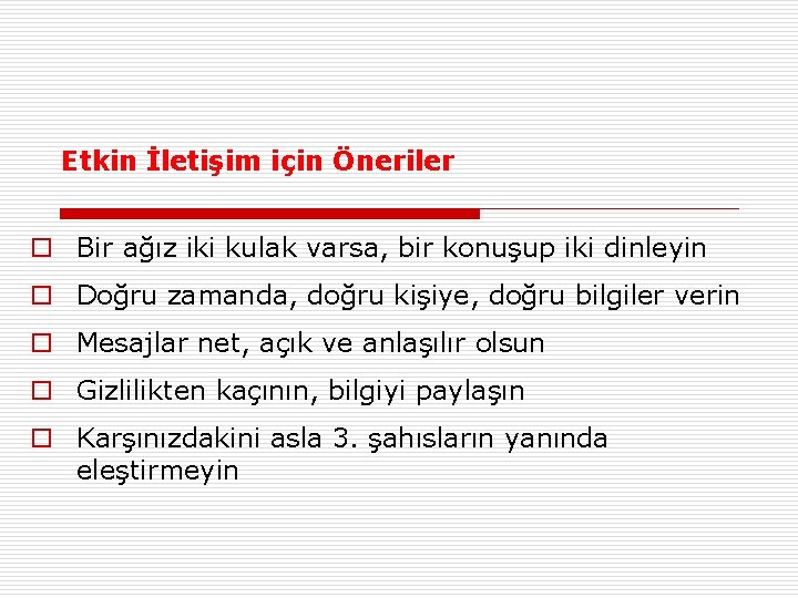 Etkin İletişim için Öneriler o Bir ağız iki kulak varsa, bir konuşup iki dinleyin