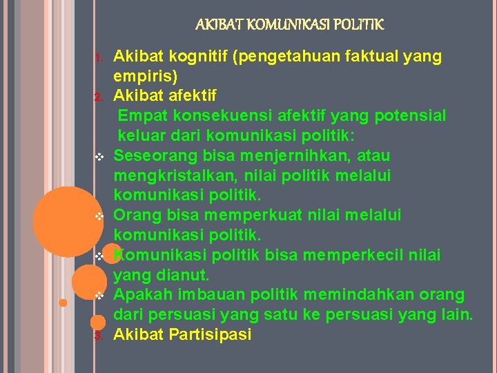 AKIBAT KOMUNIKASI POLITIK 1. 2. v v 3. Akibat kognitif (pengetahuan faktual yang empiris)