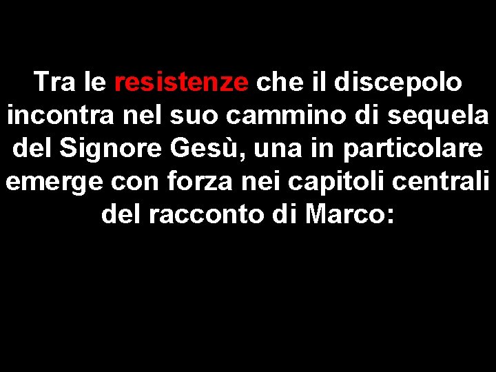 Tra le resistenze che il discepolo incontra nel suo cammino di sequela del Signore