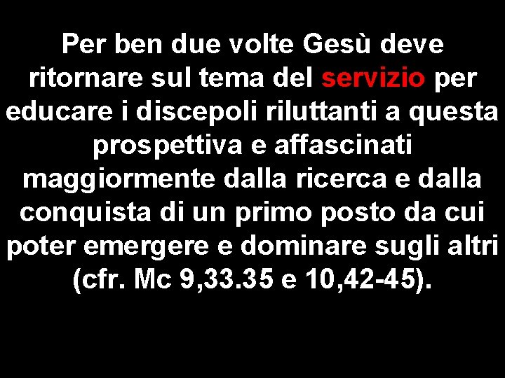 Per ben due volte Gesù deve ritornare sul tema del servizio per educare i
