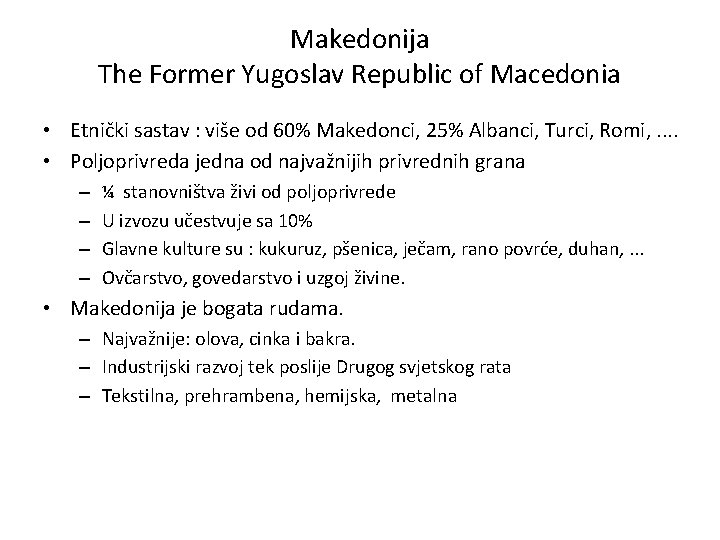 Makedonija The Former Yugoslav Republic of Macedonia • Etnički sastav : više od 60%
