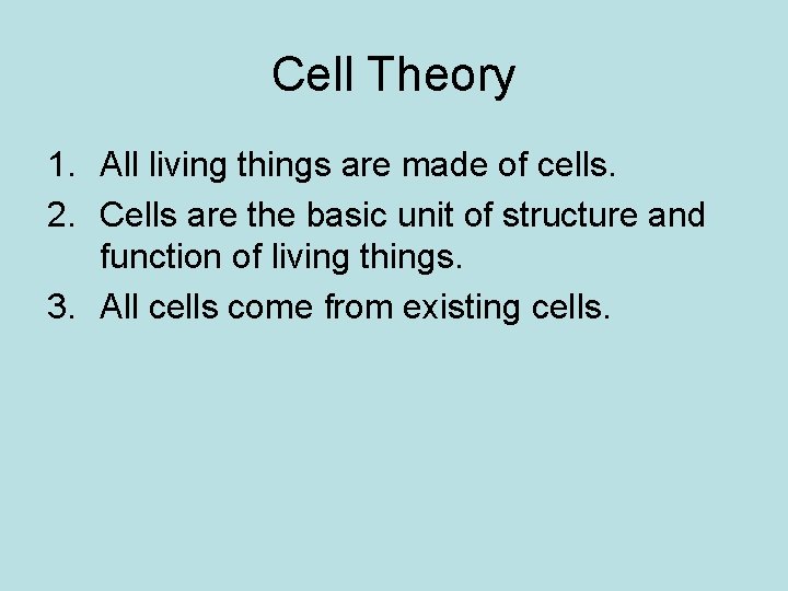 Cell Theory 1. All living things are made of cells. 2. Cells are the