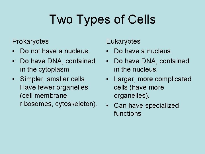 Two Types of Cells Prokaryotes • Do not have a nucleus. • Do have