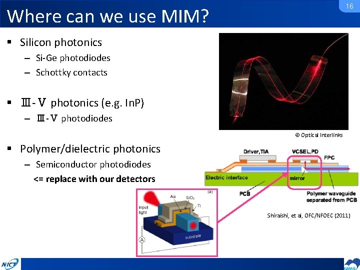 16 Where can we use MIM? § Silicon photonics – Si-Ge photodiodes – Schottky