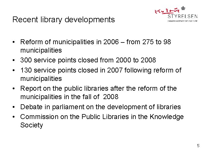 Recent library developments • Reform of municipalities in 2006 – from 275 to 98