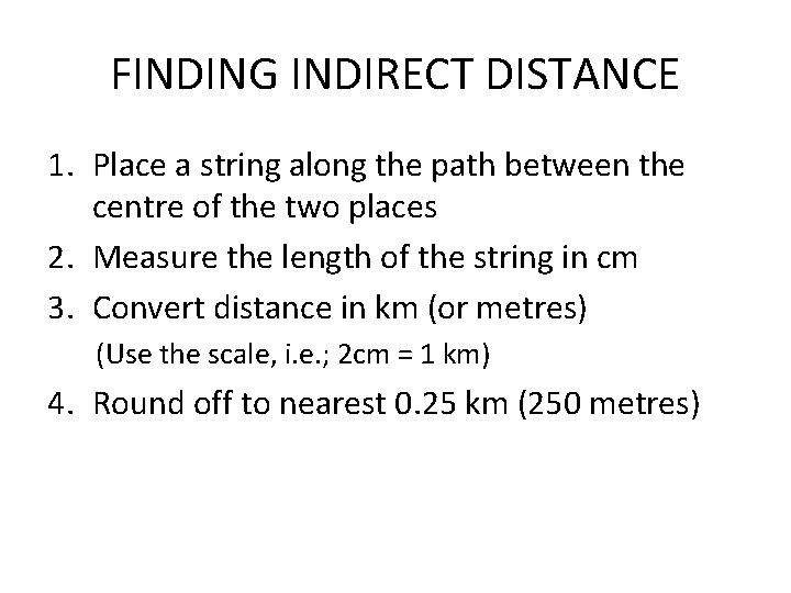 FINDING INDIRECT DISTANCE 1. Place a string along the path between the centre of FINDING INDIRECT DISTANCE 1. Place a string along the path between the centre of