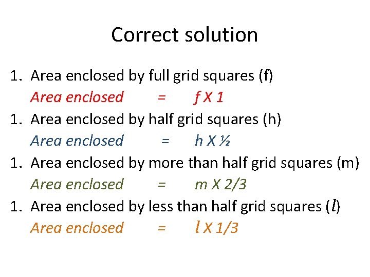 Correct solution 1. Area enclosed by full grid squares (f) Area enclosed = f. Correct solution 1. Area enclosed by full grid squares (f) Area enclosed = f.