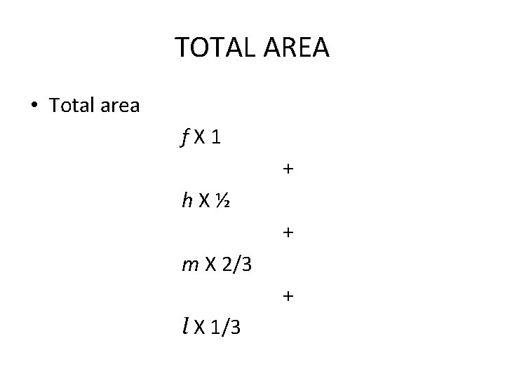 TOTAL AREA • Total area f X 1 + h X ½ + m