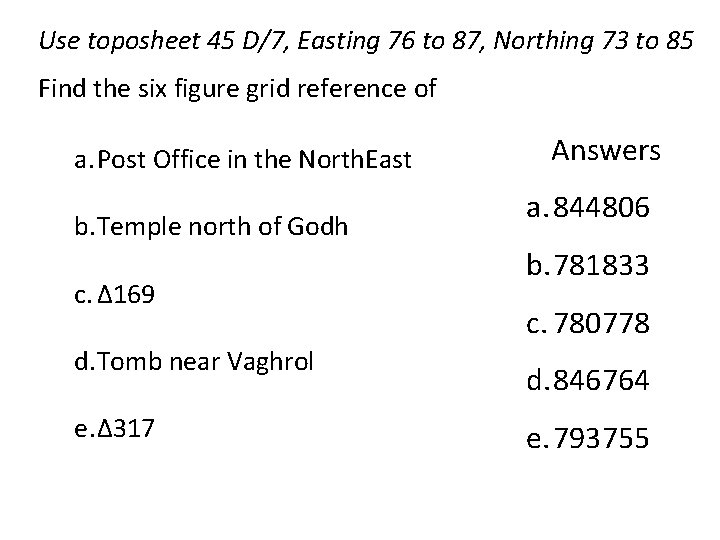 Use toposheet 45 D/7, Easting 76 to 87, Northing 73 to 85 Find the