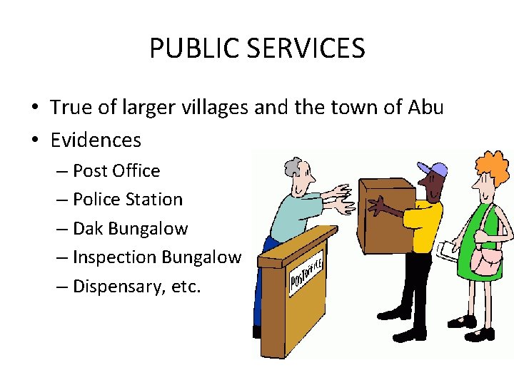 PUBLIC SERVICES • True of larger villages and the town of Abu • Evidences PUBLIC SERVICES • True of larger villages and the town of Abu • Evidences