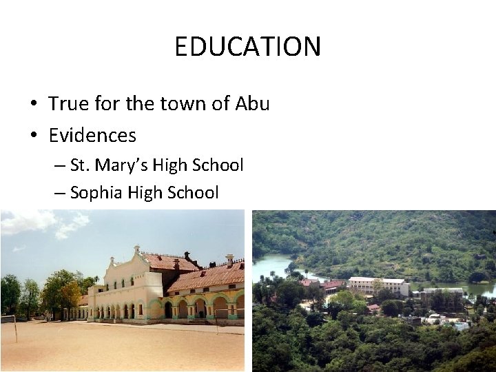 EDUCATION • True for the town of Abu • Evidences – St. Mary’s High