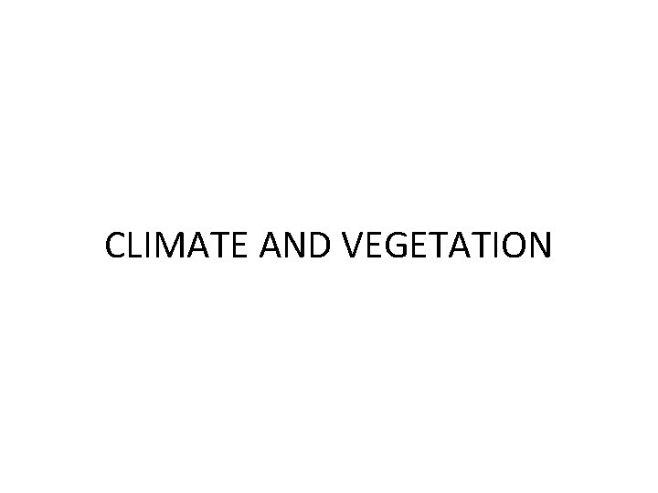 CLIMATE AND VEGETATION 