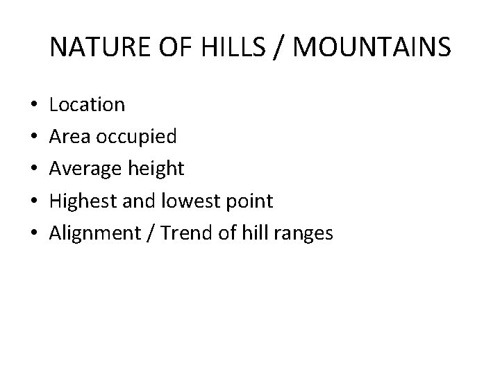 NATURE OF HILLS / MOUNTAINS • • • Location Area occupied Average height Highest NATURE OF HILLS / MOUNTAINS • • • Location Area occupied Average height Highest