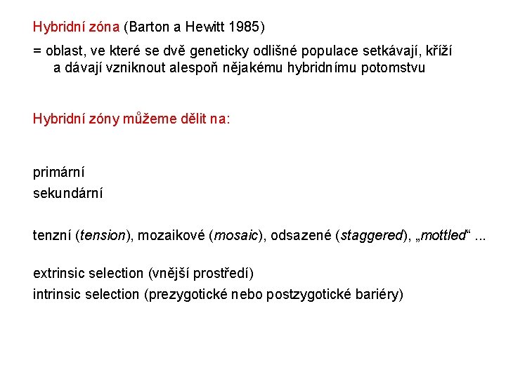 Hybridní zóna (Barton a Hewitt 1985) = oblast, ve které se dvě geneticky odlišné