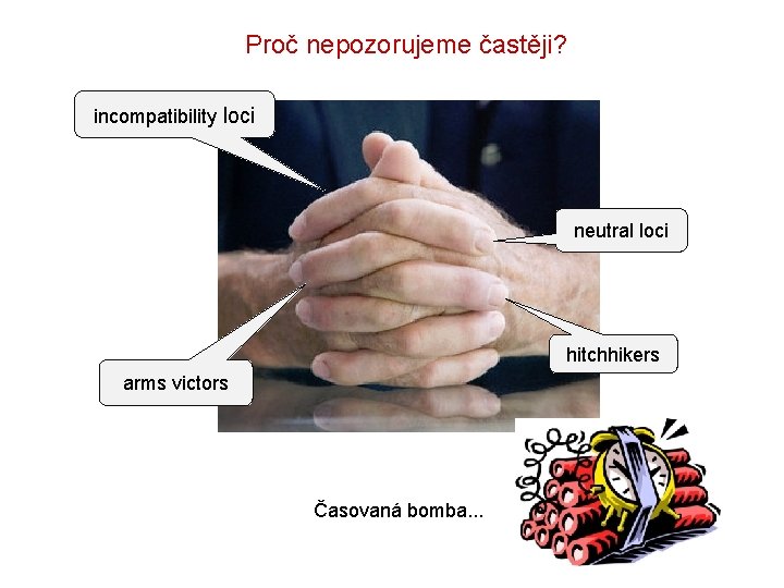 Proč nepozorujeme častěji? incompatibility loci neutral loci hitchhikers arms victors Časovaná bomba. . .