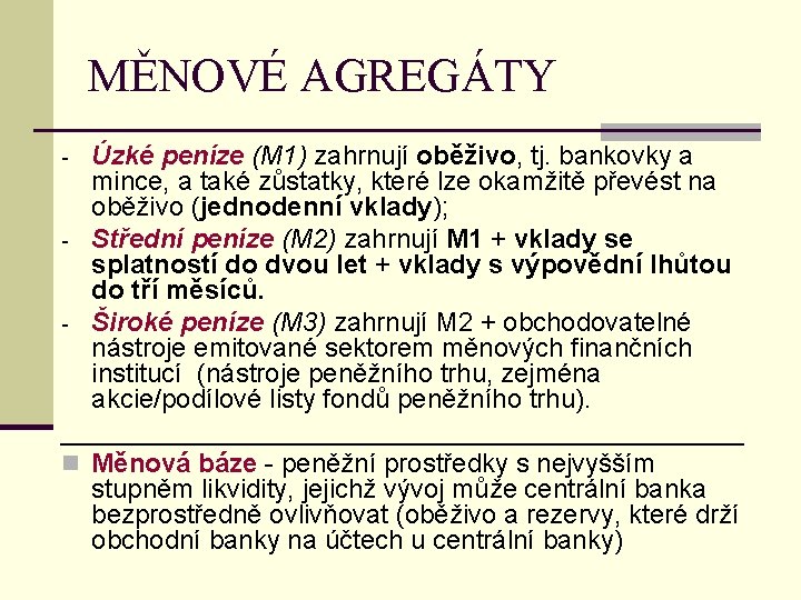 MĚNOVÉ AGREGÁTY - Úzké peníze (M 1) zahrnují oběživo, tj. bankovky a mince, a