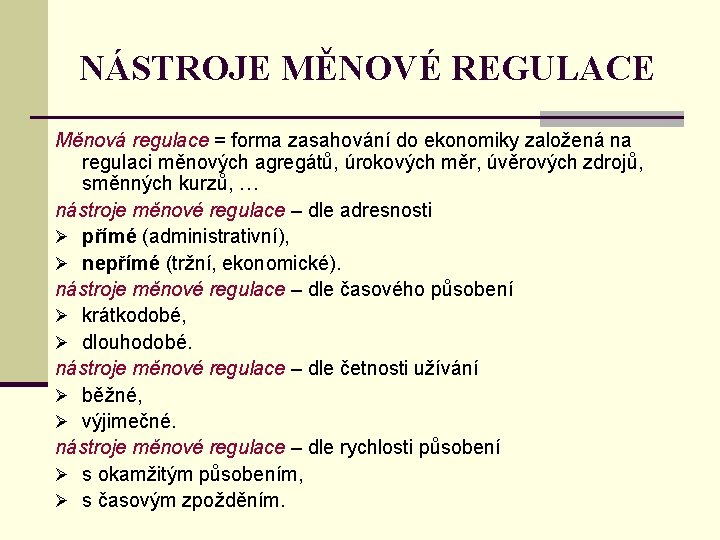 NÁSTROJE MĚNOVÉ REGULACE Měnová regulace = forma zasahování do ekonomiky založená na regulaci měnových