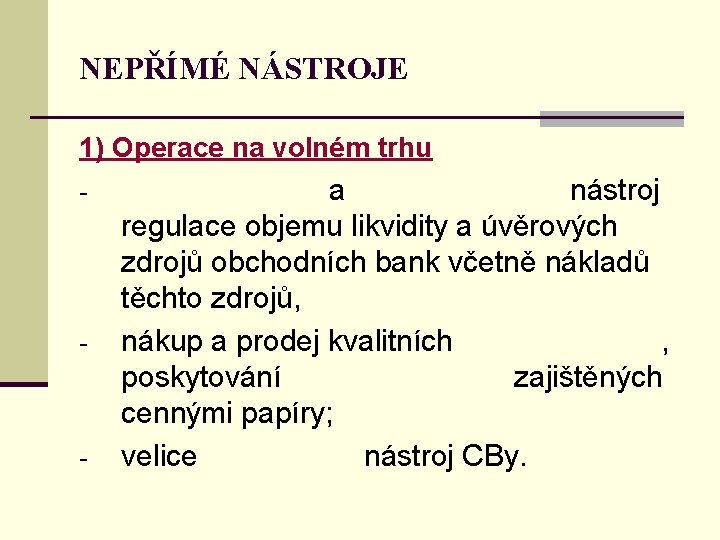 NEPŘÍMÉ NÁSTROJE 1) Operace na volném trhu - - - a nástroj regulace objemu